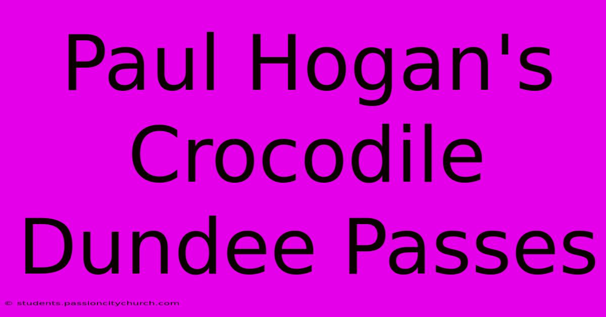 Paul Hogan's Crocodile Dundee Passes