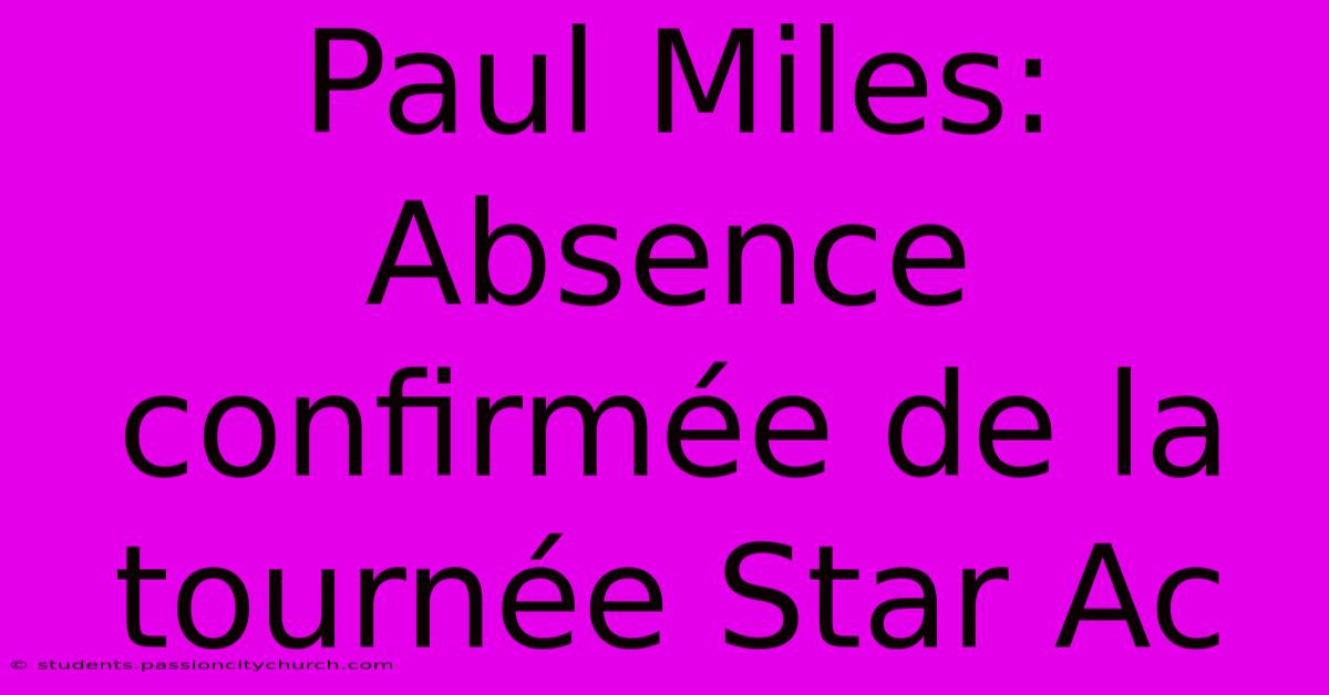 Paul Miles: Absence Confirmée De La Tournée Star Ac