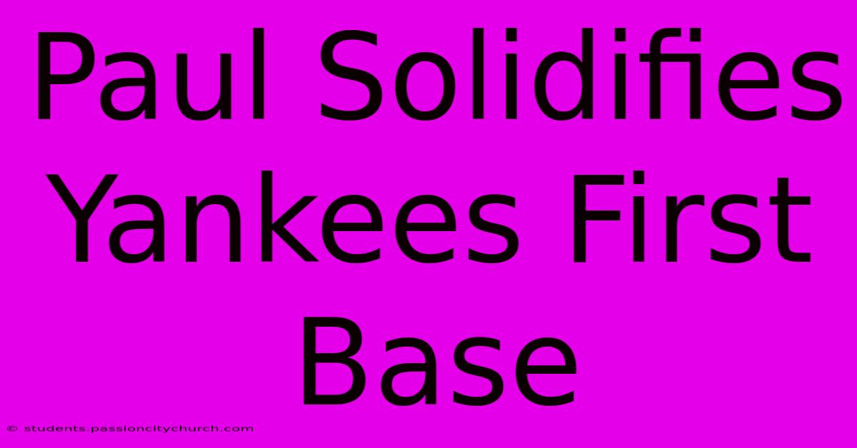 Paul Solidifies Yankees First Base