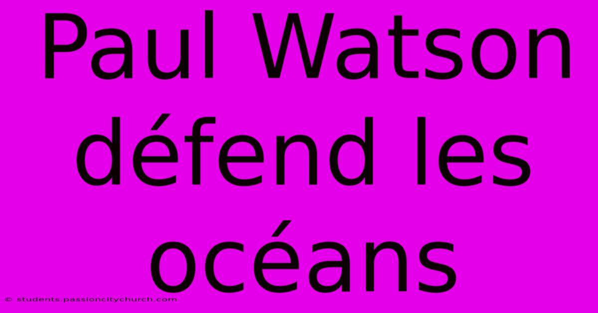 Paul Watson Défend Les Océans