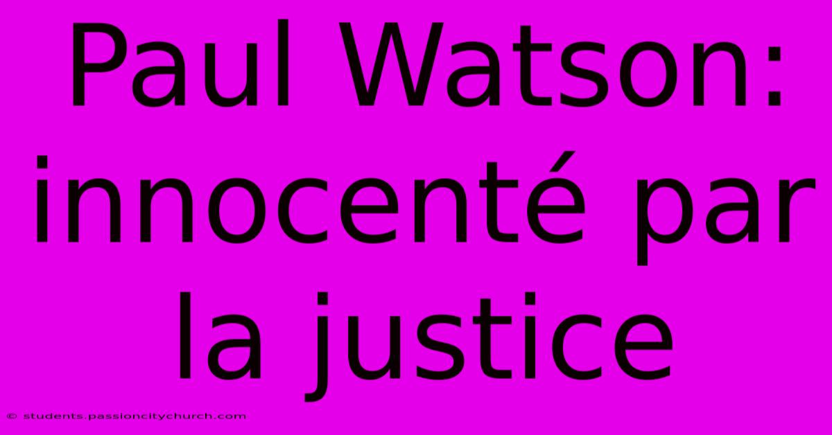 Paul Watson: Innocenté Par La Justice