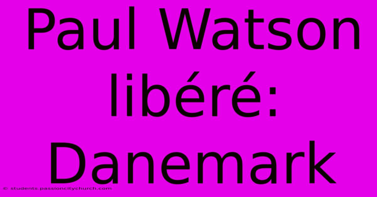 Paul Watson Libéré: Danemark