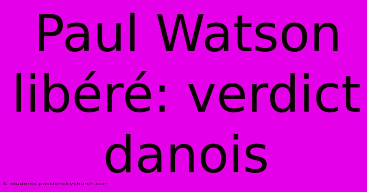 Paul Watson Libéré: Verdict Danois