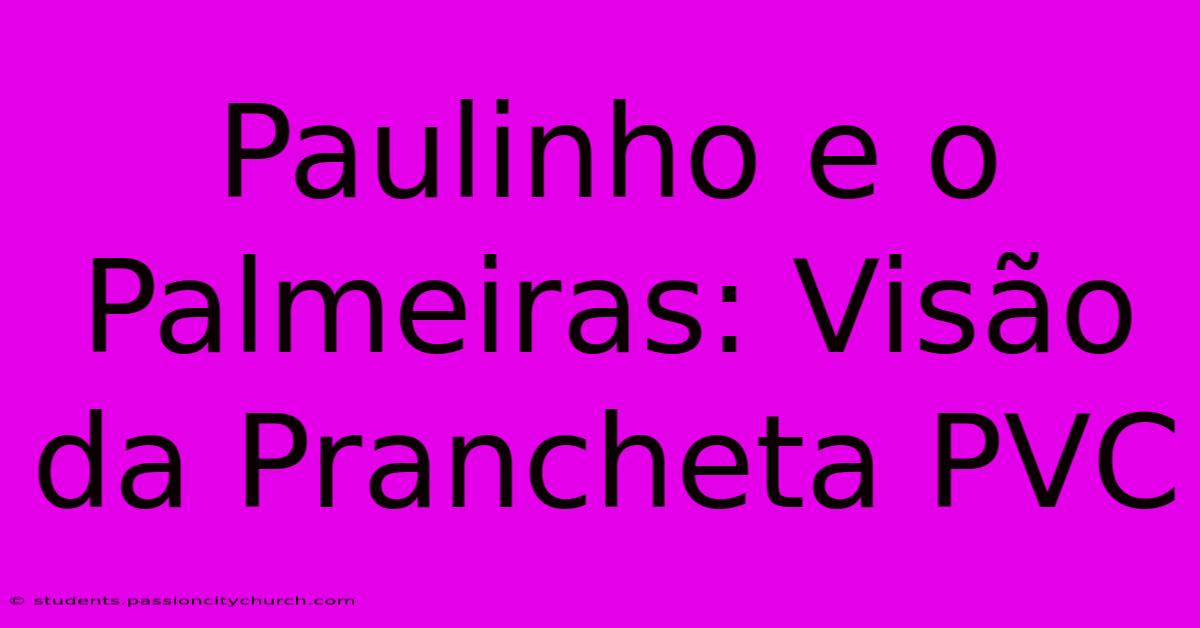 Paulinho E O Palmeiras: Visão Da Prancheta PVC