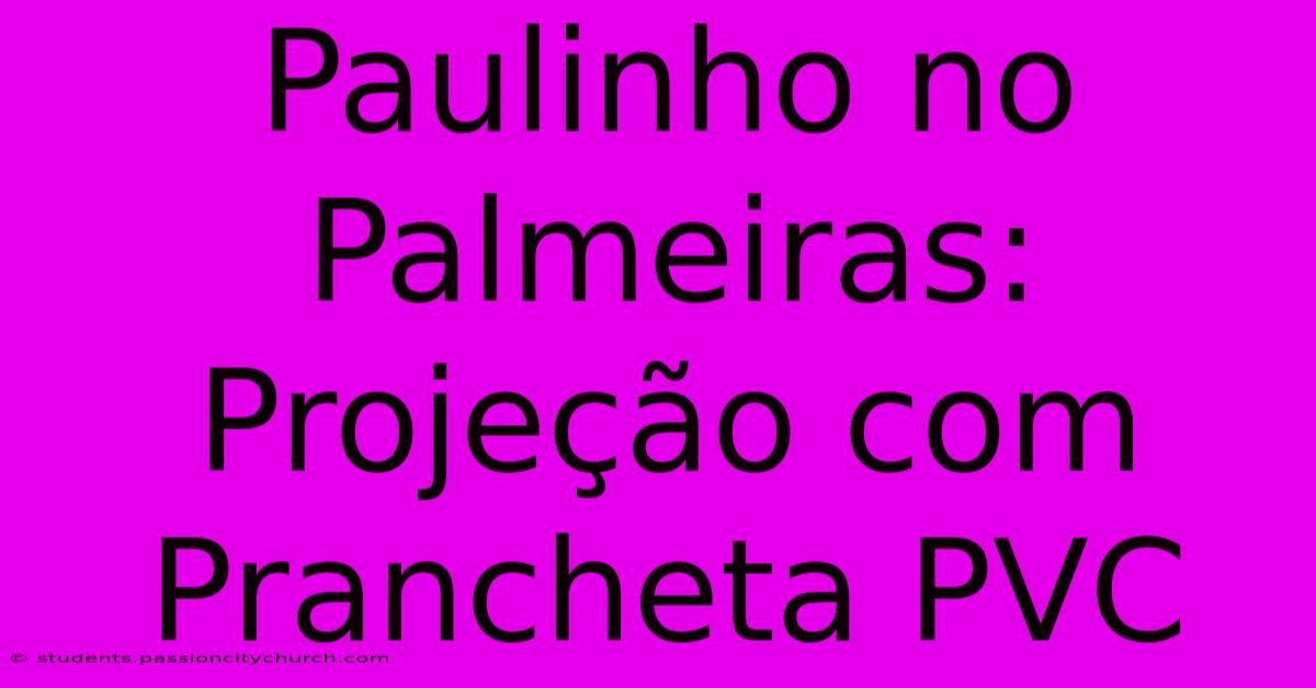 Paulinho No Palmeiras: Projeção Com Prancheta PVC