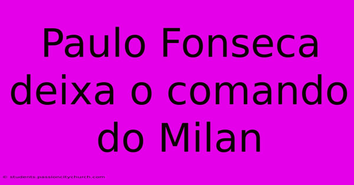 Paulo Fonseca Deixa O Comando Do Milan