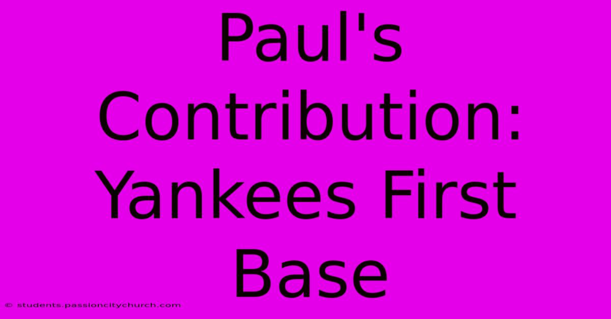 Paul's Contribution: Yankees First Base