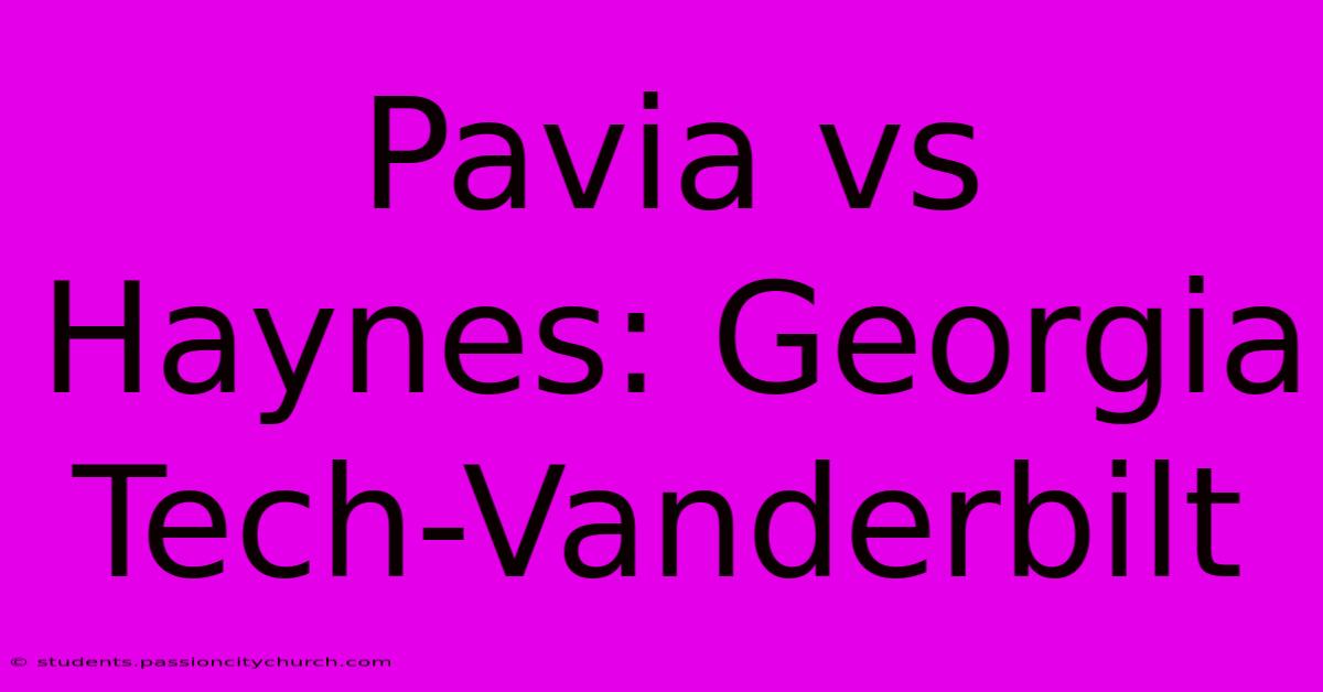 Pavia Vs Haynes: Georgia Tech-Vanderbilt