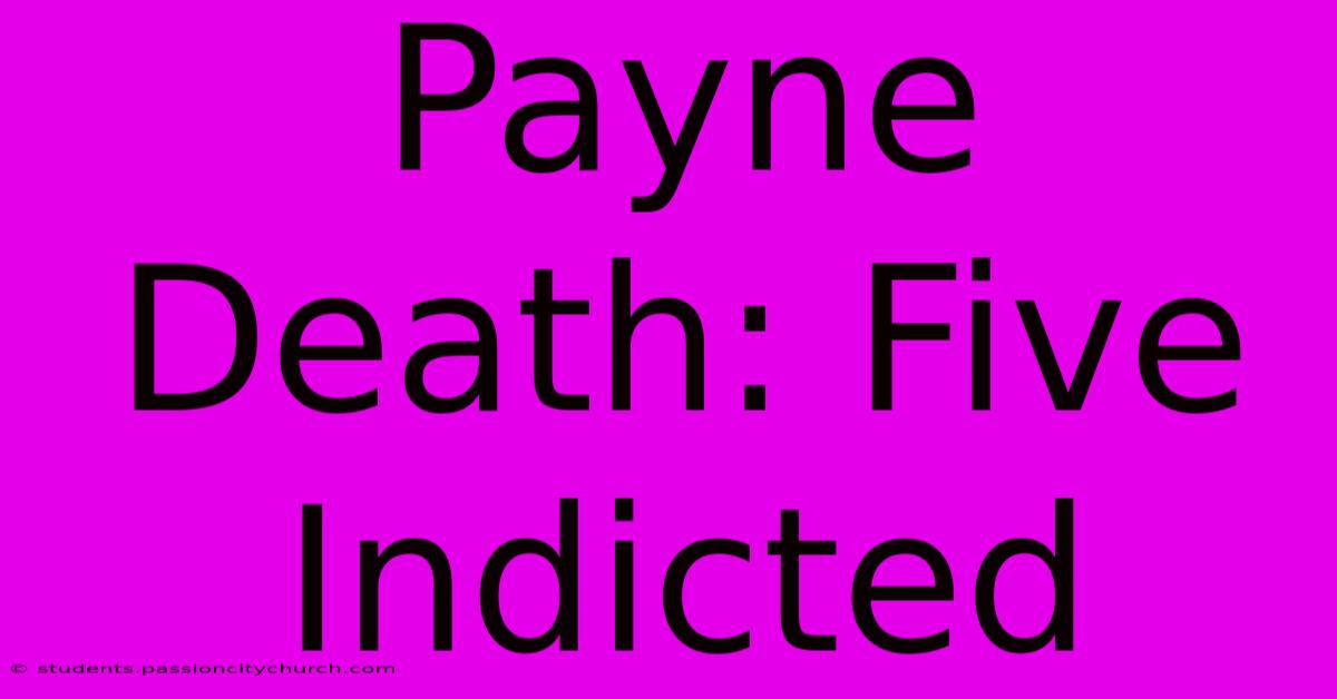 Payne Death: Five Indicted