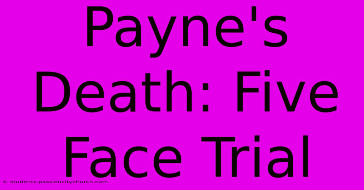 Payne's Death: Five Face Trial