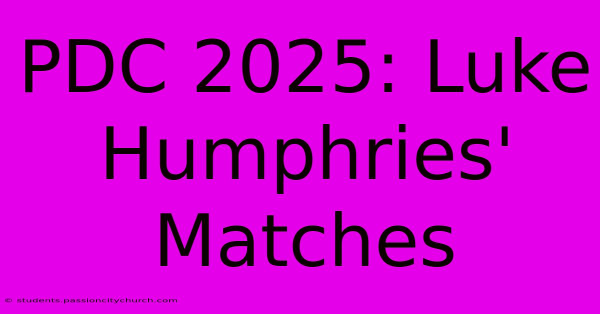 PDC 2025: Luke Humphries' Matches