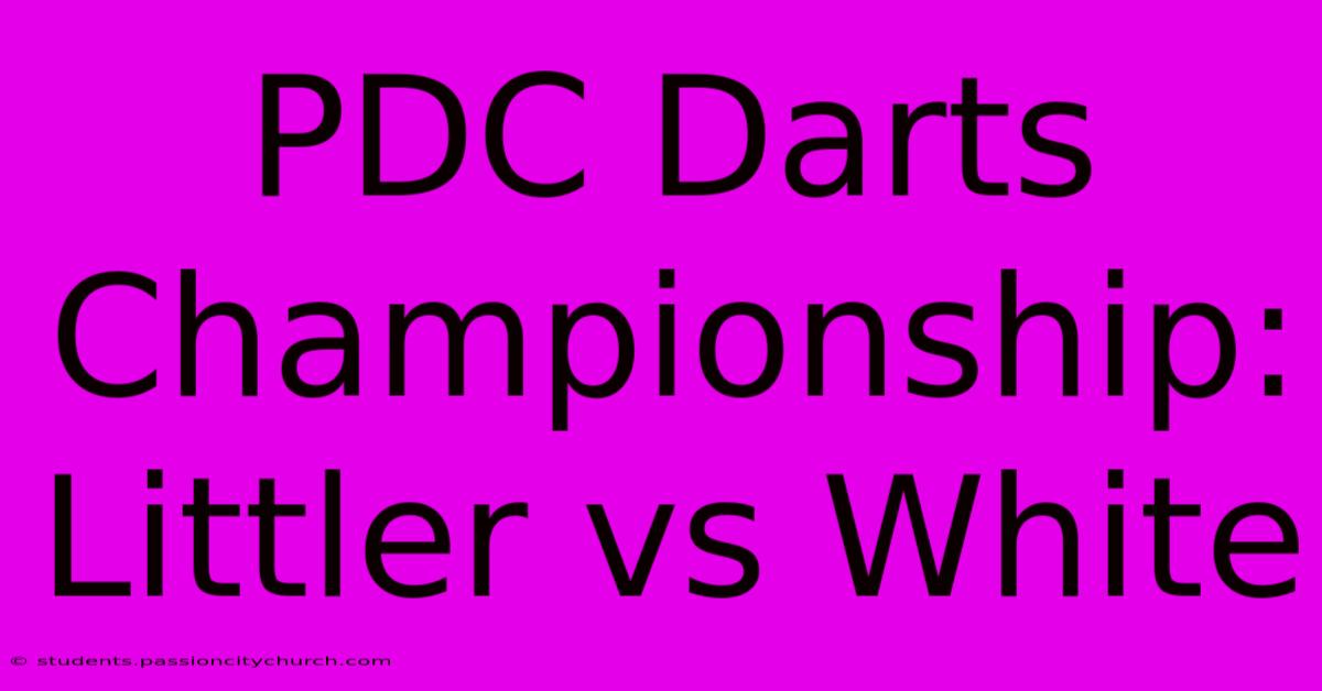 PDC Darts Championship: Littler Vs White