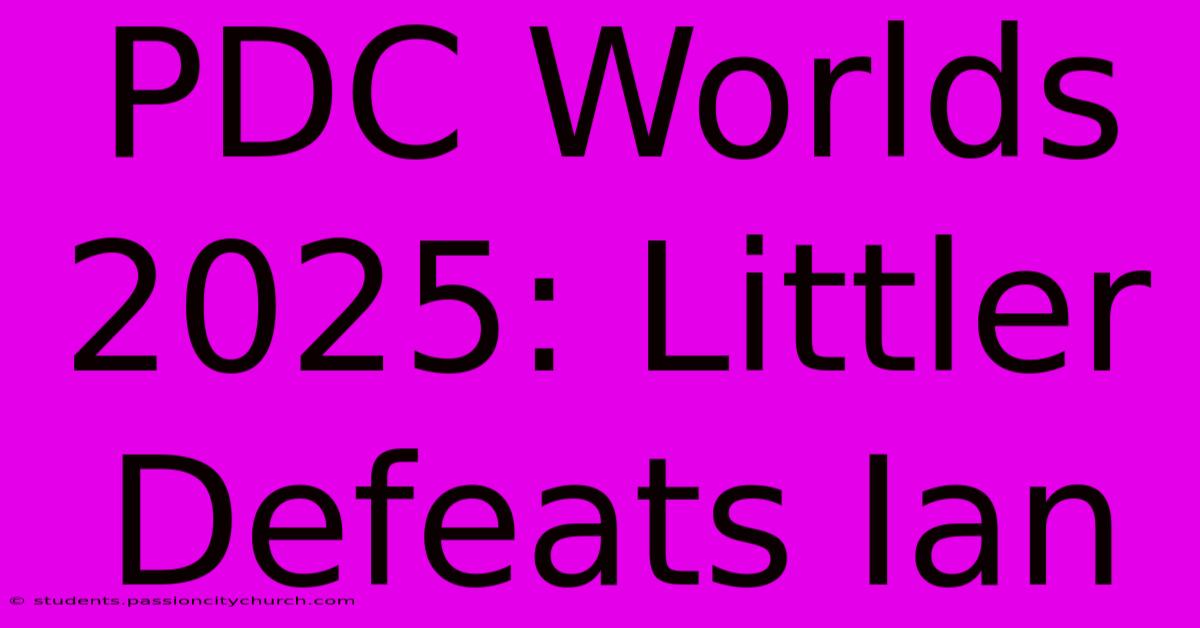 PDC Worlds 2025: Littler Defeats Ian