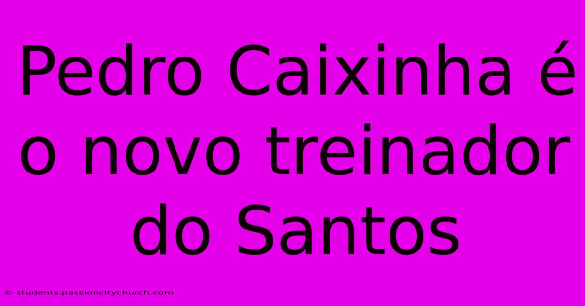 Pedro Caixinha É O Novo Treinador Do Santos