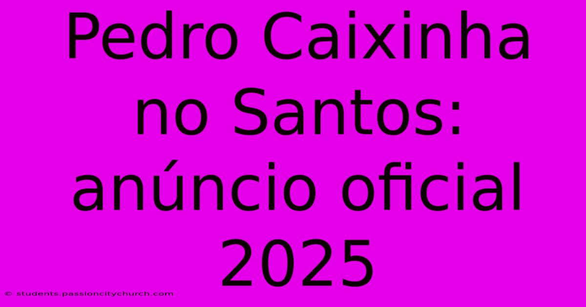 Pedro Caixinha No Santos: Anúncio Oficial 2025