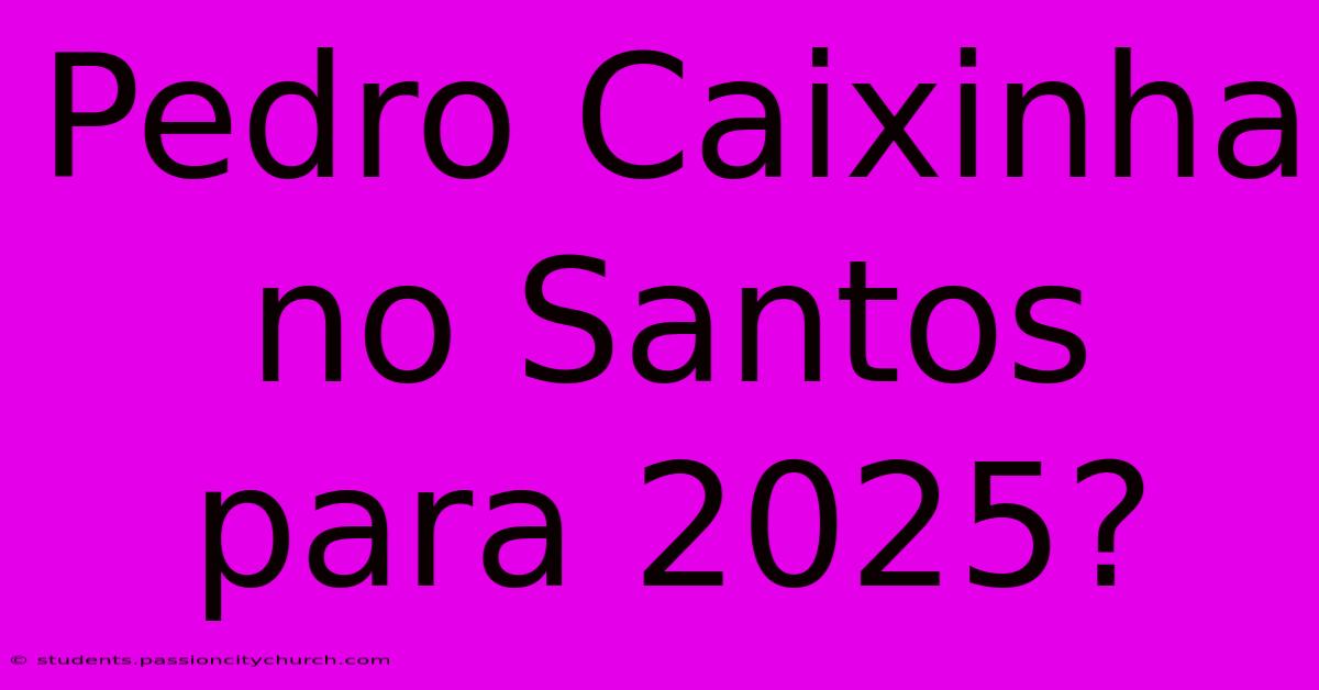 Pedro Caixinha No Santos Para 2025?