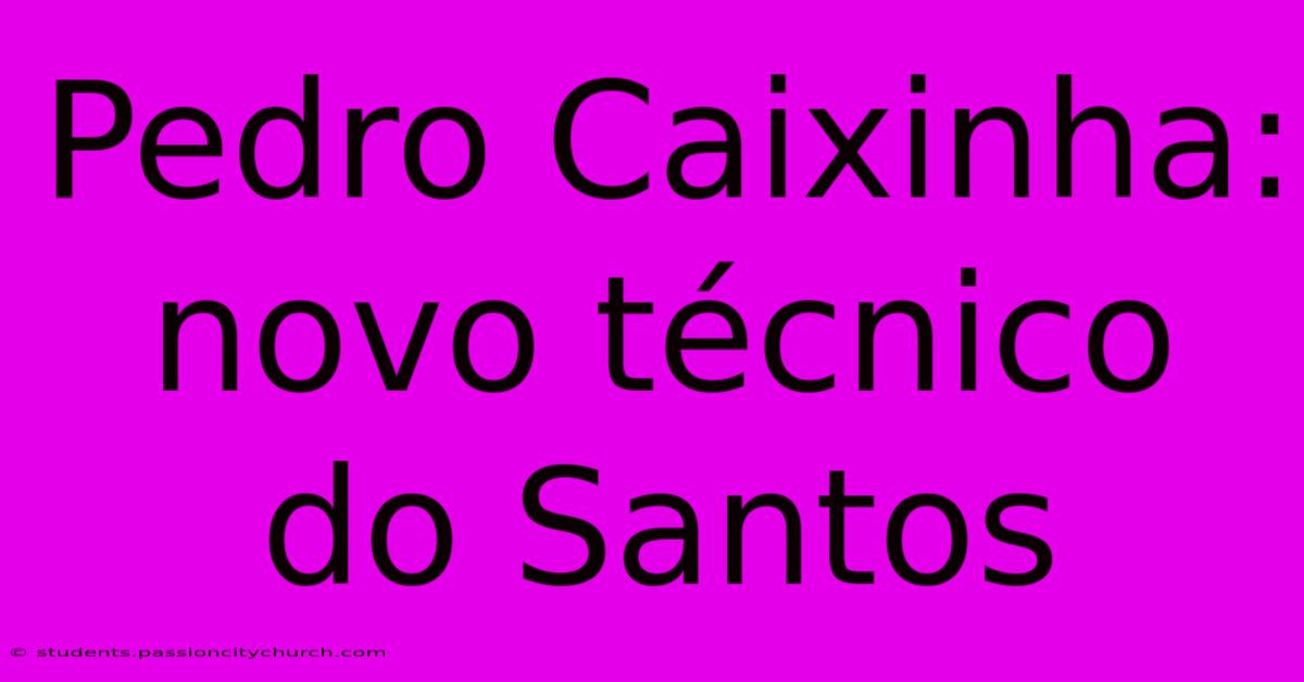 Pedro Caixinha: Novo Técnico Do Santos