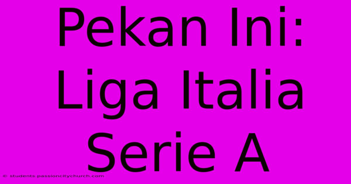 Pekan Ini: Liga Italia Serie A