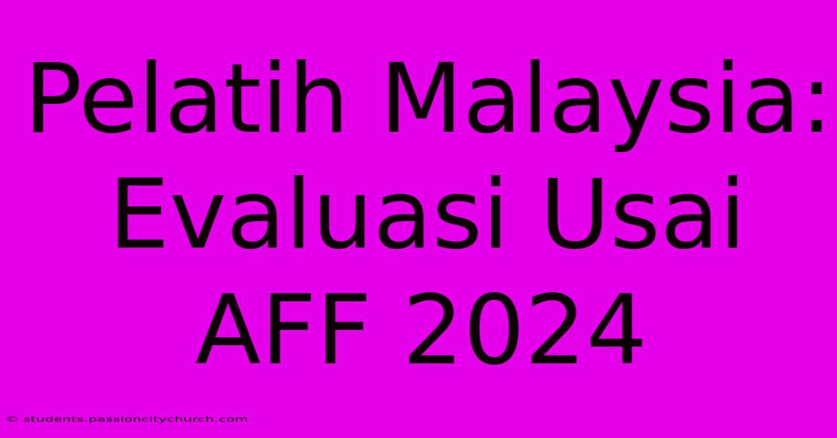 Pelatih Malaysia: Evaluasi Usai AFF 2024