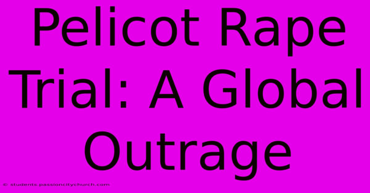 Pelicot Rape Trial: A Global Outrage