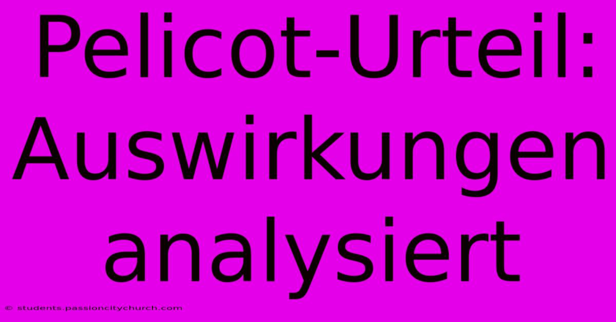 Pelicot-Urteil:  Auswirkungen Analysiert