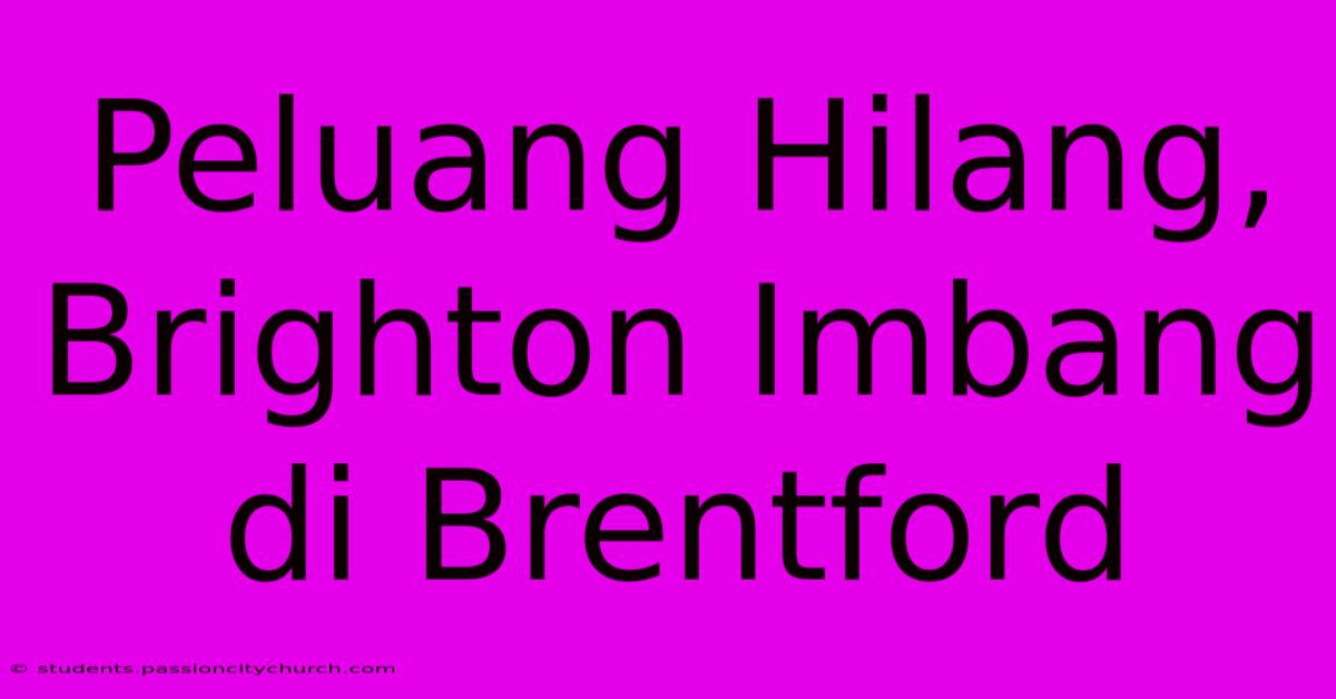 Peluang Hilang, Brighton Imbang Di Brentford