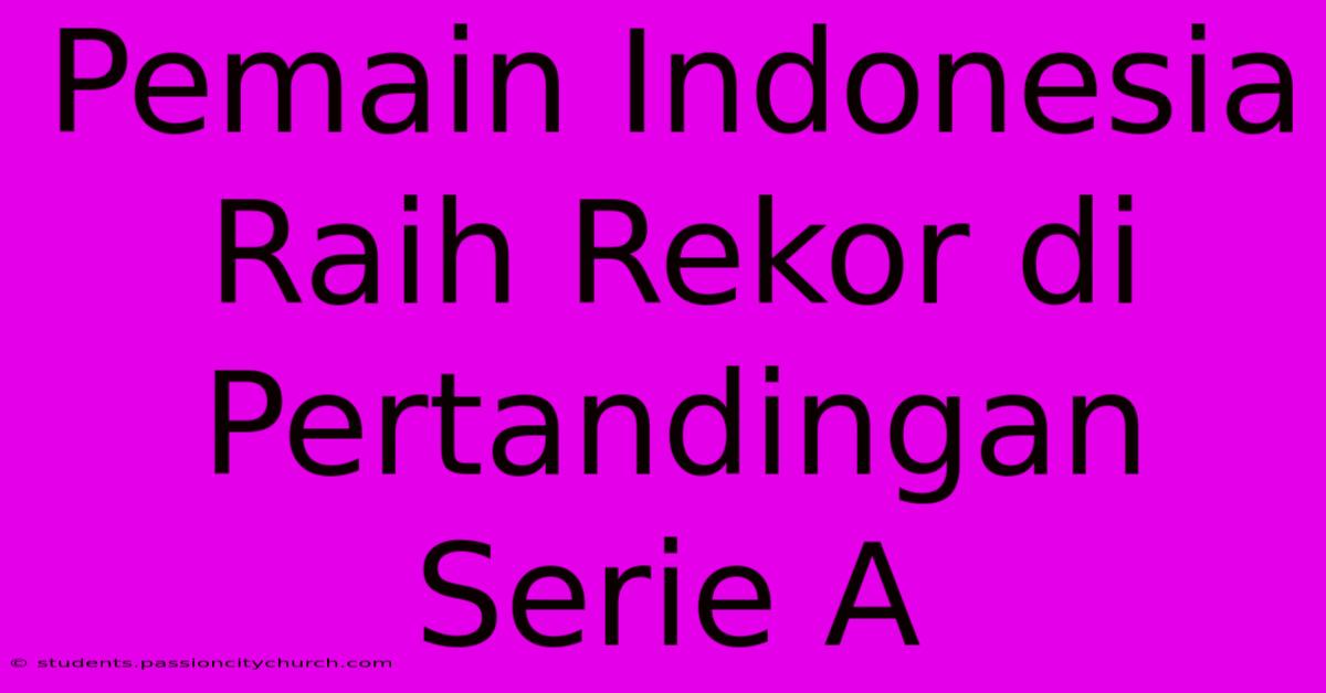 Pemain Indonesia Raih Rekor Di Pertandingan Serie A