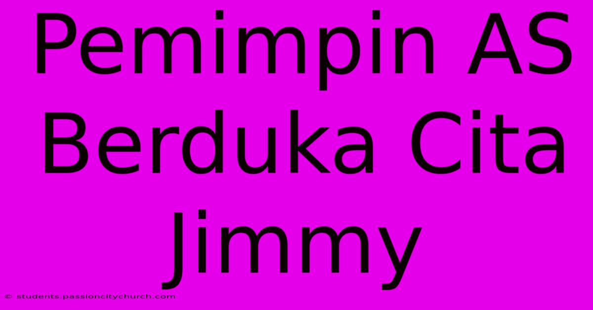 Pemimpin AS Berduka Cita Jimmy