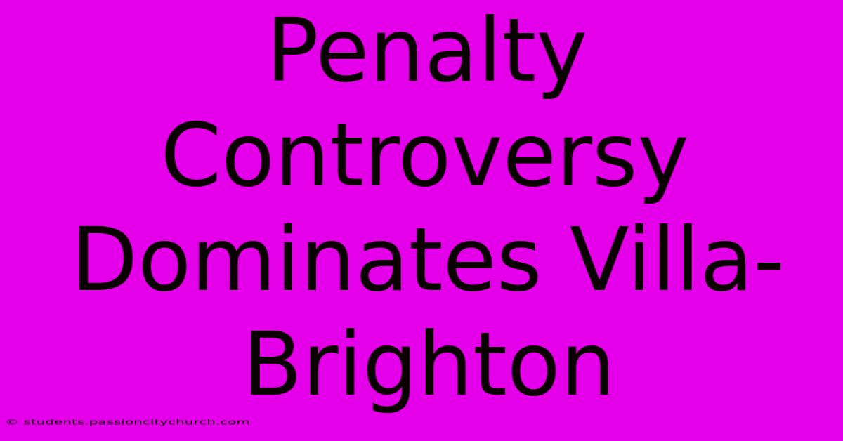 Penalty Controversy Dominates Villa-Brighton