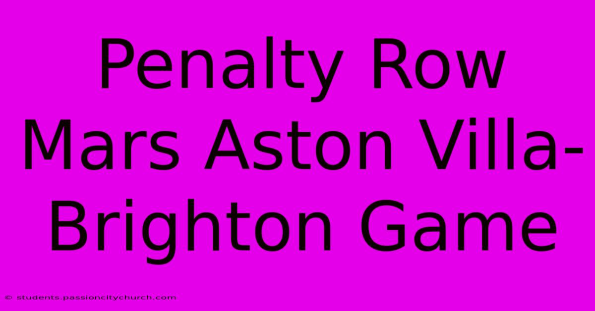 Penalty Row Mars Aston Villa-Brighton Game