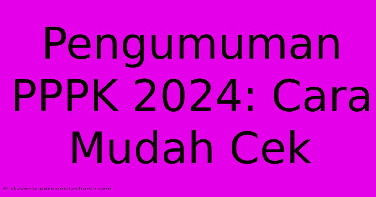 Pengumuman PPPK 2024: Cara Mudah Cek