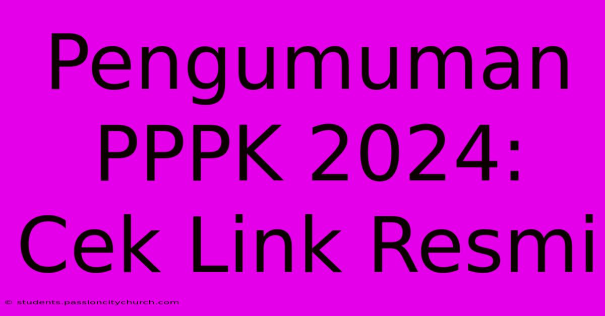 Pengumuman PPPK 2024: Cek Link Resmi