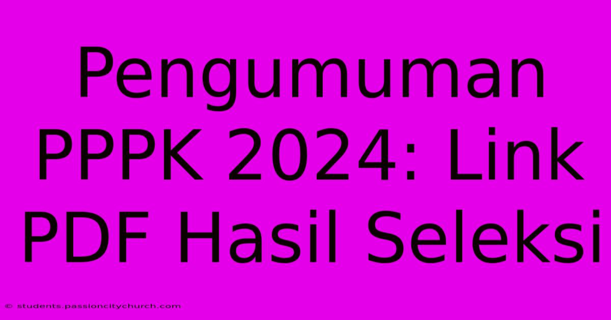 Pengumuman PPPK 2024: Link PDF Hasil Seleksi