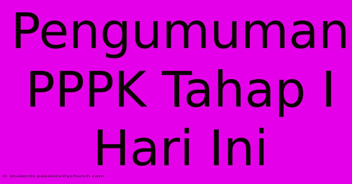 Pengumuman PPPK Tahap I Hari Ini