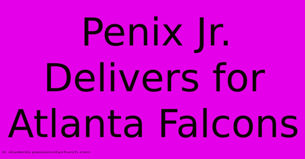 Penix Jr. Delivers For Atlanta Falcons