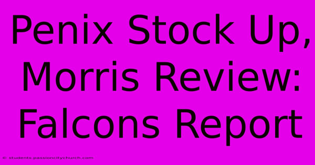 Penix Stock Up, Morris Review: Falcons Report