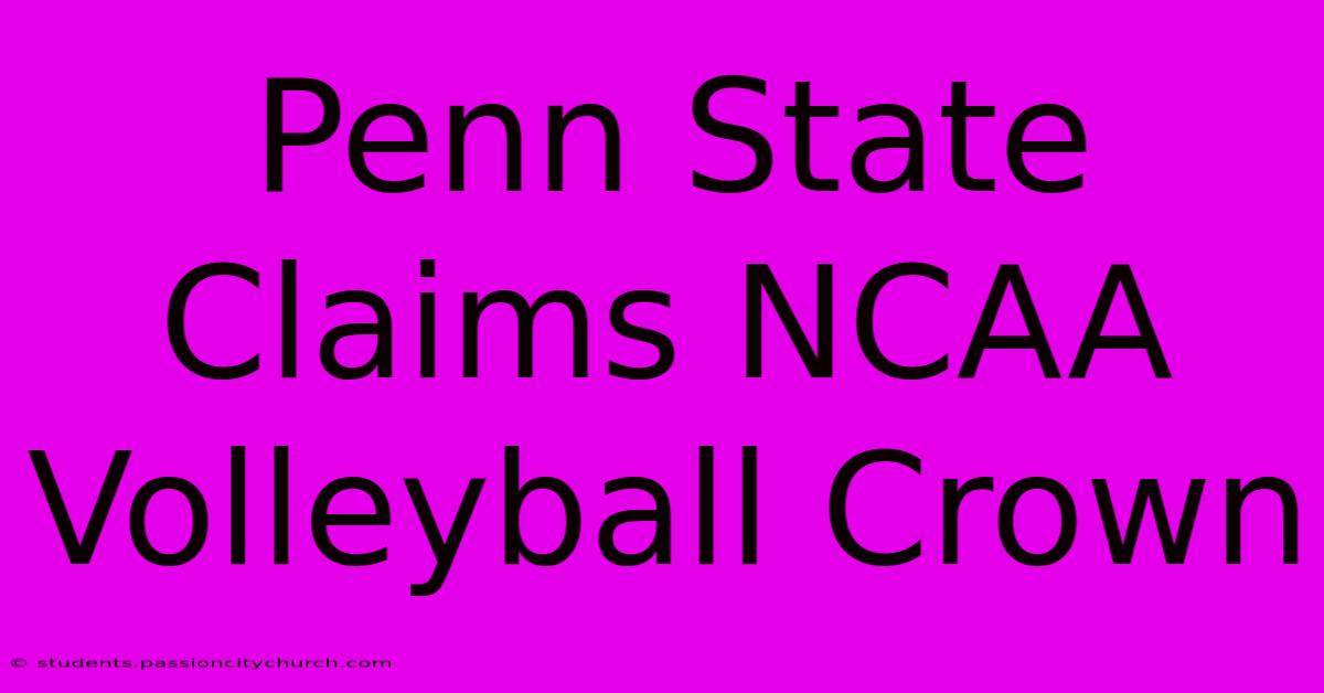 Penn State Claims NCAA Volleyball Crown