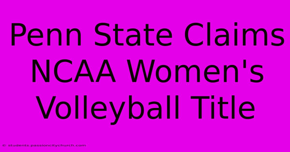 Penn State Claims NCAA Women's Volleyball Title