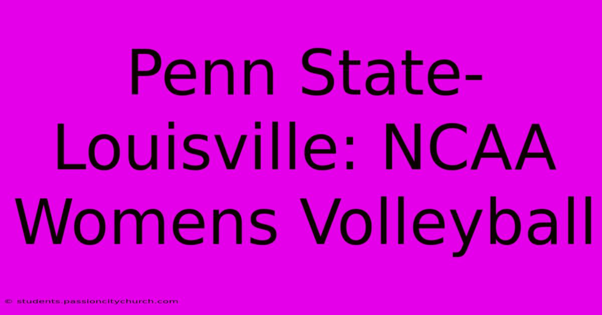 Penn State-Louisville: NCAA Womens Volleyball