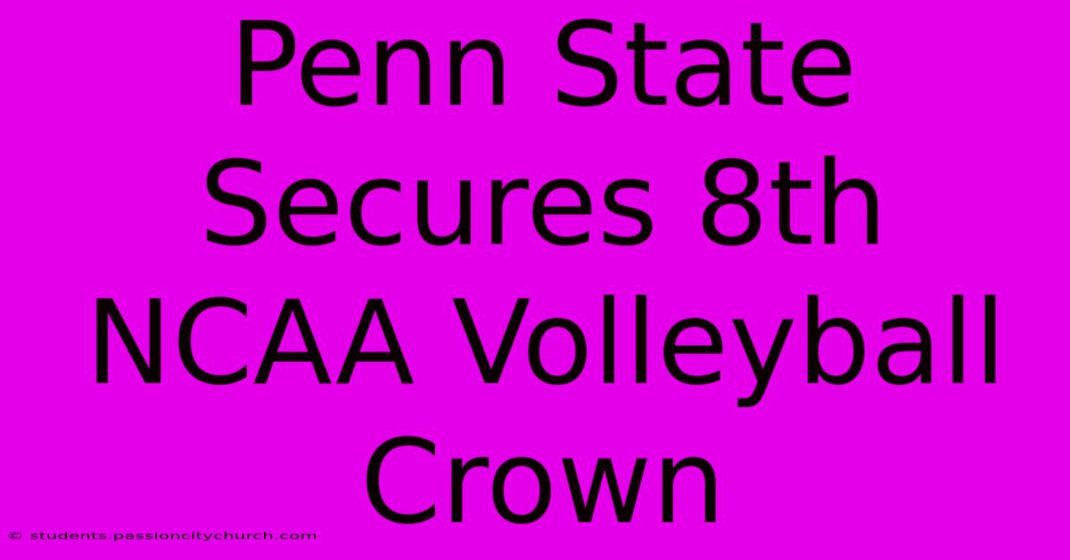 Penn State Secures 8th NCAA Volleyball Crown