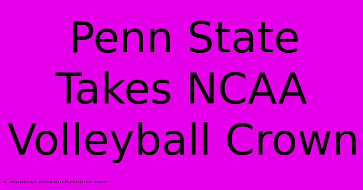 Penn State Takes NCAA Volleyball Crown