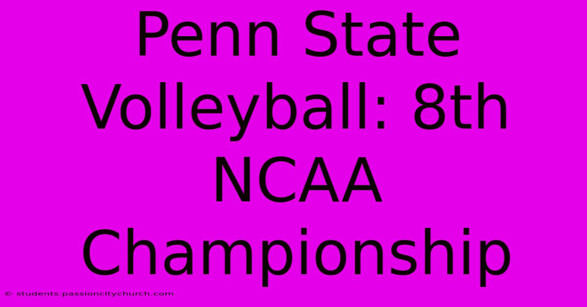 Penn State Volleyball: 8th NCAA Championship