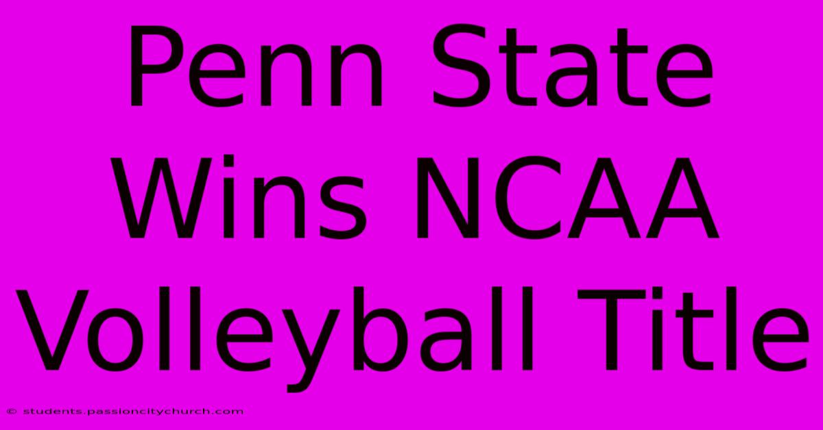 Penn State Wins NCAA Volleyball Title