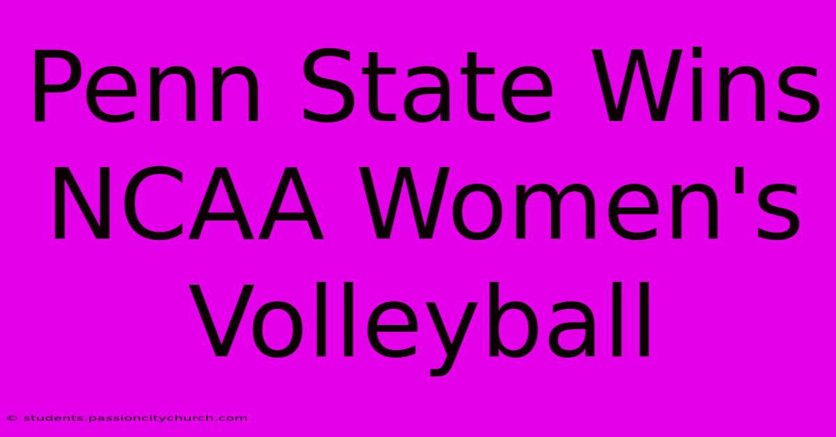 Penn State Wins NCAA Women's Volleyball