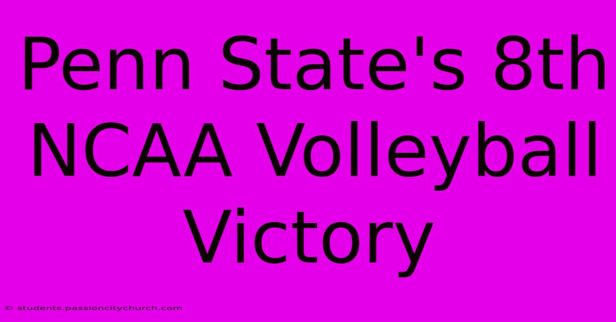 Penn State's 8th NCAA Volleyball Victory