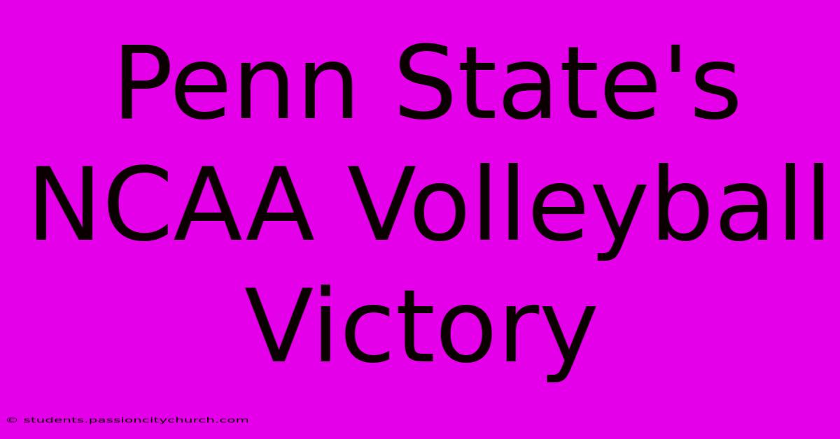 Penn State's NCAA Volleyball Victory