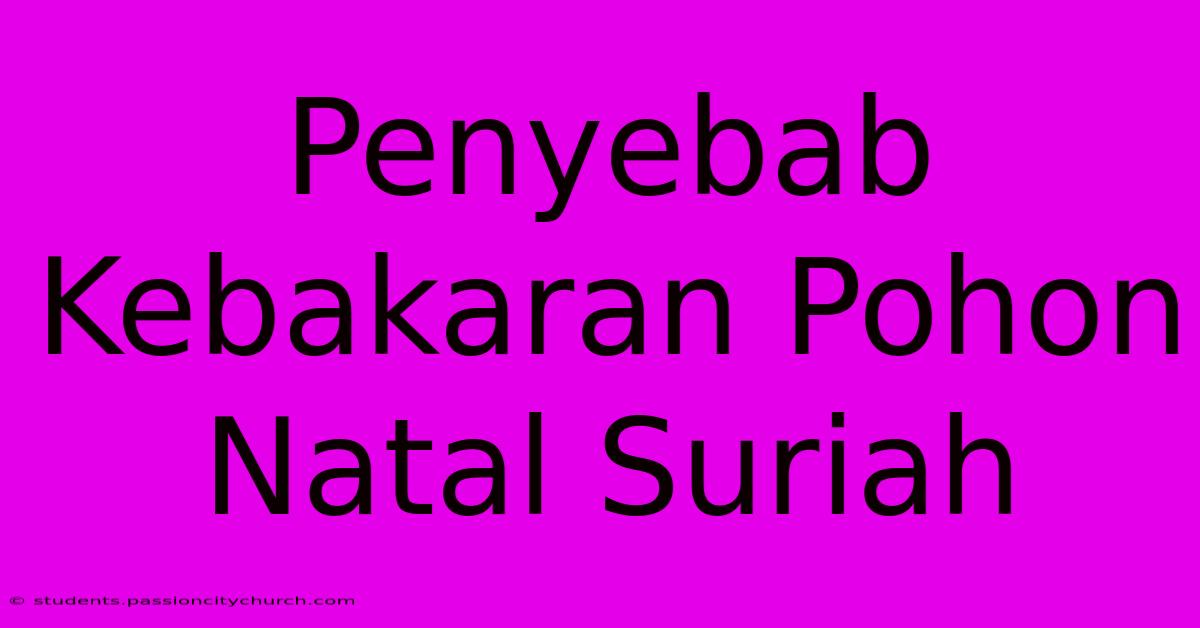 Penyebab Kebakaran Pohon Natal Suriah