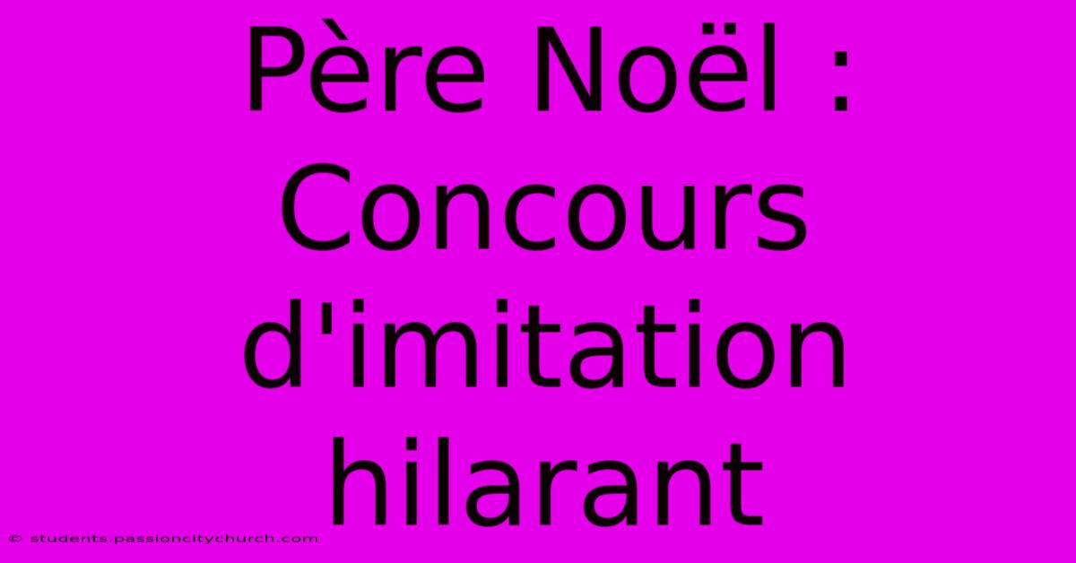 Père Noël : Concours D'imitation Hilarant