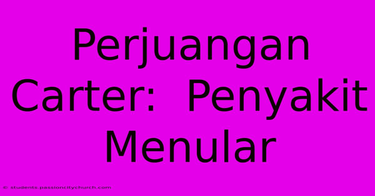 Perjuangan Carter:  Penyakit Menular