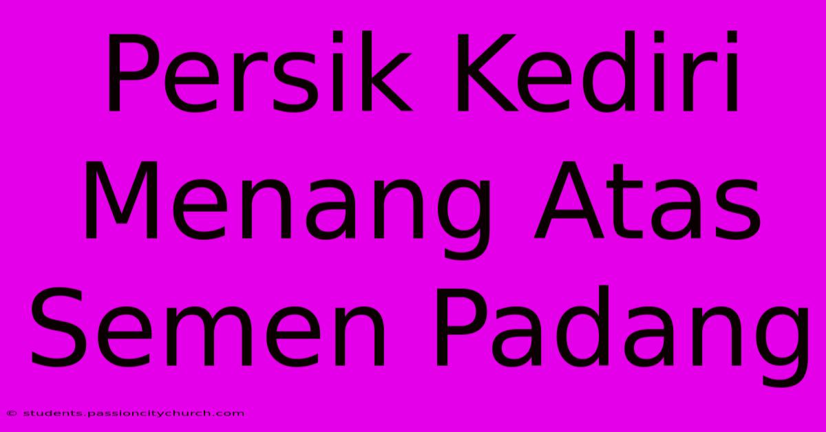 Persik Kediri Menang Atas Semen Padang